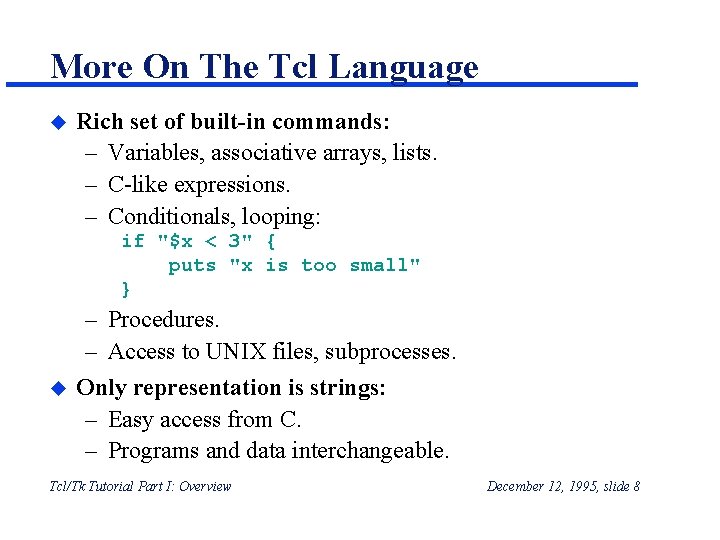More On The Tcl Language u Rich set of built-in commands: – Variables, associative More On The Tcl Language u Rich set of built-in commands: – Variables, associative