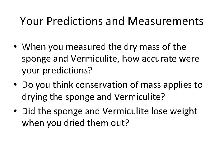 Your Predictions and Measurements • When you measured the dry mass of the sponge