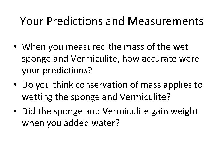 Your Predictions and Measurements • When you measured the mass of the wet sponge