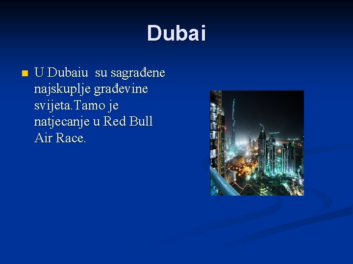 Dubai n U Dubaiu su sagrađene najskuplje građevine svijeta. Tamo je natjecanje u Red