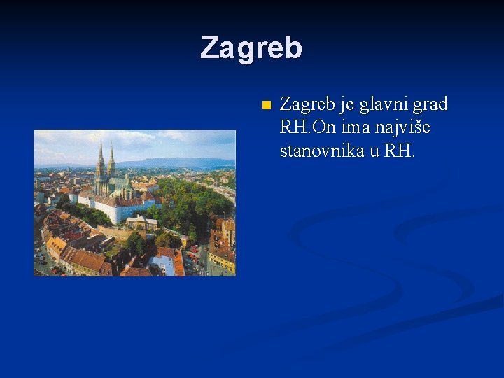 Zagreb n Zagreb je glavni grad RH. On ima najviše stanovnika u RH. 