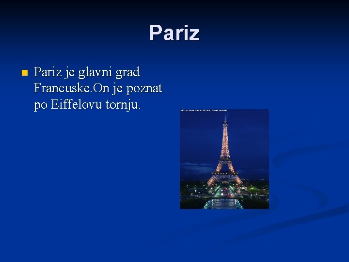 Pariz n Pariz je glavni grad Francuske. On je poznat po Eiffelovu tornju. 