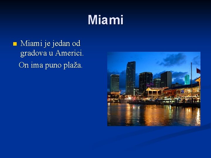 Miami n Miami je jedan od gradova u Americi. On ima puno plaža. 