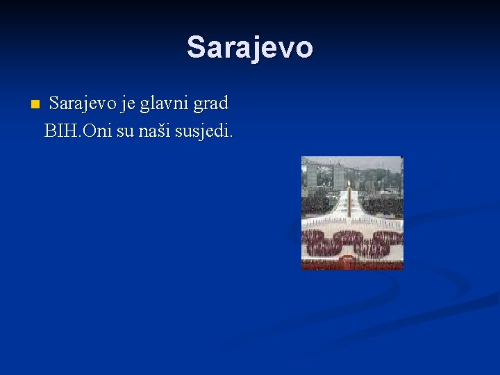 Sarajevo n Sarajevo je glavni grad BIH. Oni su naši susjedi. 