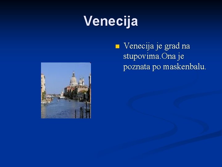 Venecija n Venecija je grad na stupovima. Ona je poznata po maskenbalu. 