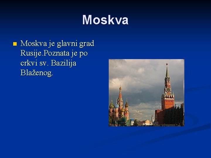 Moskva n Moskva je glavni grad Rusije. Poznata je po crkvi sv. Bazilija Blaženog.