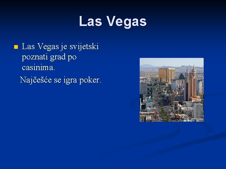 Las Vegas n Las Vegas je svijetski poznati grad po casinima. Najčešće se igra