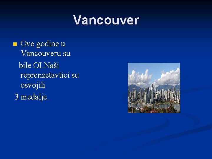 Vancouver Ove godine u Vancouveru su bile OI. Naši reprenzetavtici su osvojili 3 medalje.