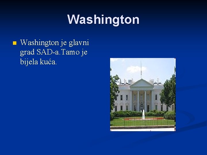 Washington n Washington je glavni grad SAD-a. Tamo je bijela kuća. 