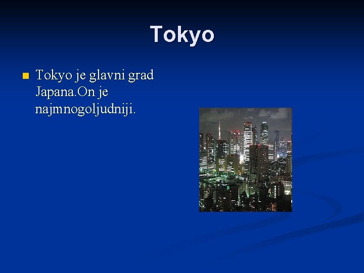 Tokyo n Tokyo je glavni grad Japana. On je najmnogoljudniji. 