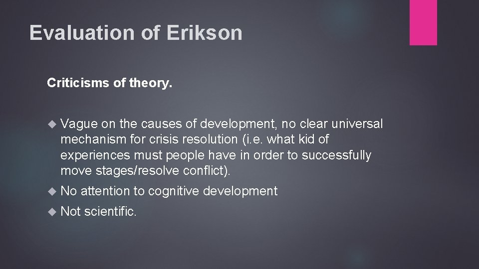 Evaluation of Erikson Criticisms of theory. Vague on the causes of development, no clear