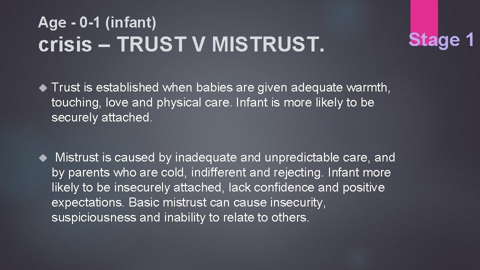 Age - 0 -1 (infant) crisis – TRUST V MISTRUST. Trust is established when