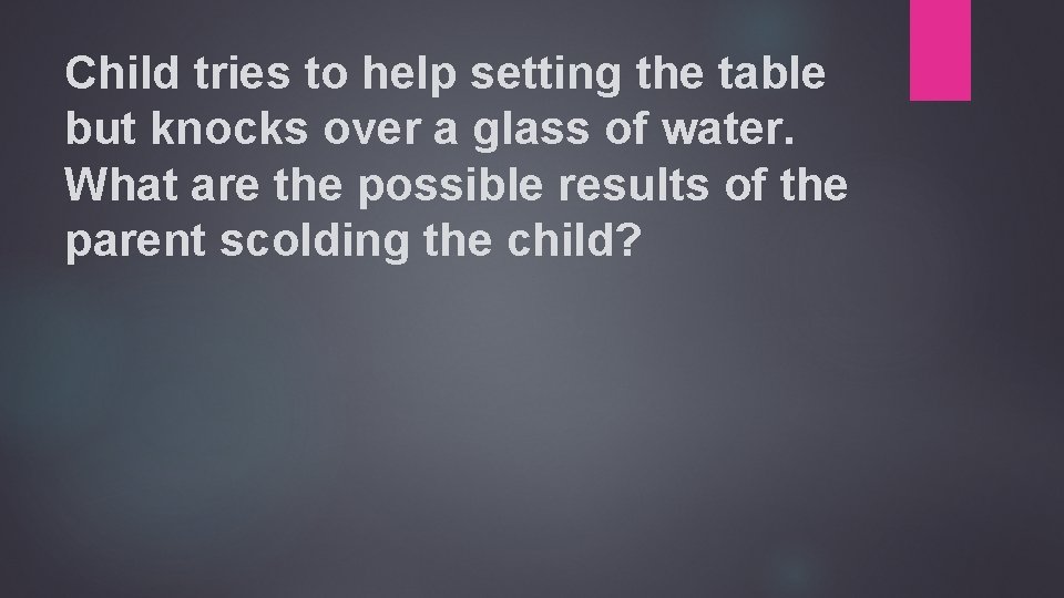 Child tries to help setting the table but knocks over a glass of water.