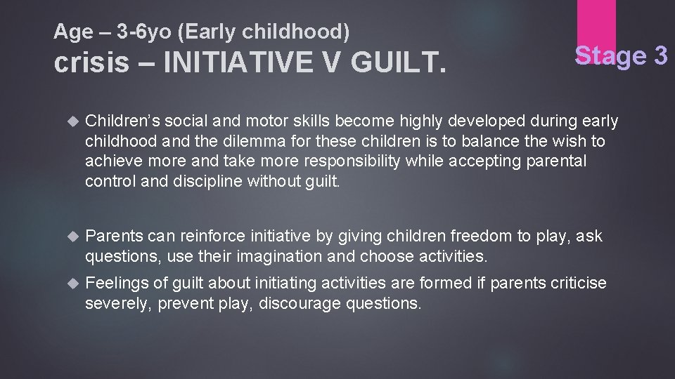 Age – 3 -6 yo (Early childhood) crisis – INITIATIVE V GUILT. Stage 3