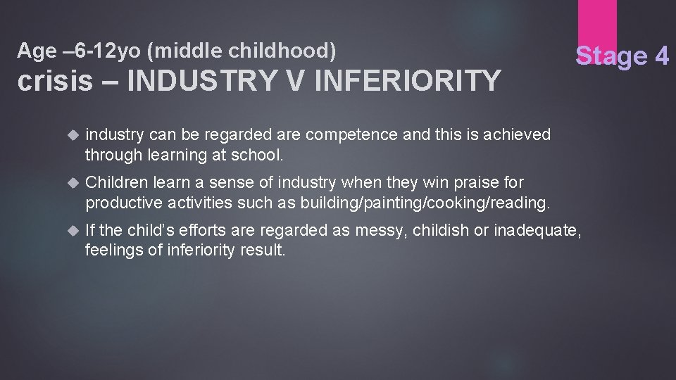 Age – 6 -12 yo (middle childhood) crisis – INDUSTRY V INFERIORITY Stage 4
