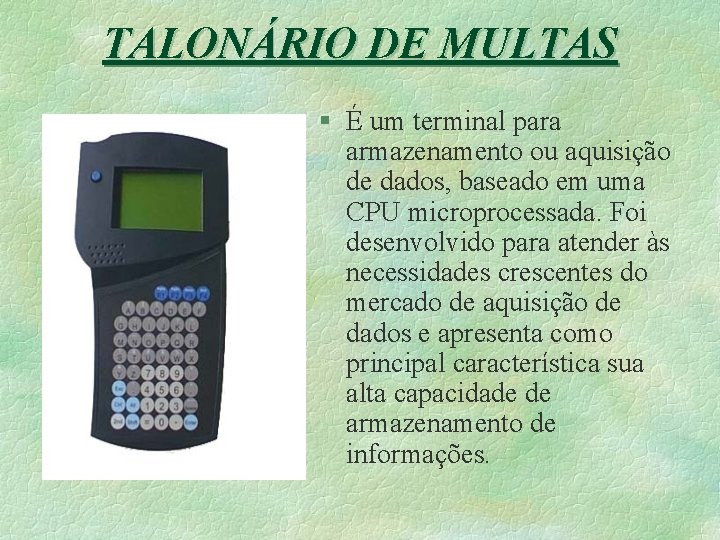 TALONÁRIO DE MULTAS § É um terminal para armazenamento ou aquisição de dados, baseado