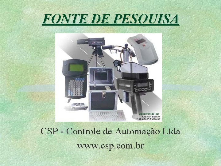 FONTE DE PESQUISA CSP - Controle de Automação Ltda www. csp. com. br 