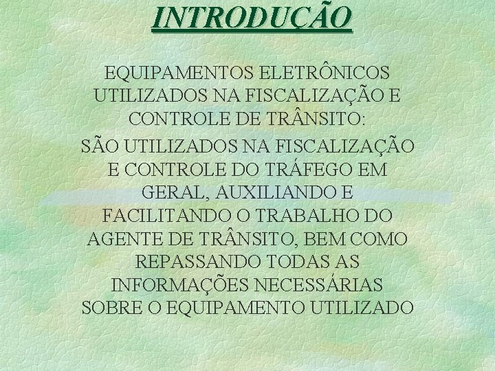 INTRODUÇÃO EQUIPAMENTOS ELETRÔNICOS UTILIZADOS NA FISCALIZAÇÃO E CONTROLE DE TR NSITO: SÃO UTILIZADOS NA