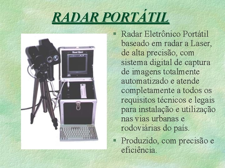 RADAR PORTÁTIL § Radar Eletrônico Portátil baseado em radar a Laser, de alta precisão,