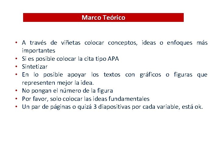 Marco Teórico • A través de viñetas colocar conceptos, ideas o enfoques más importantes