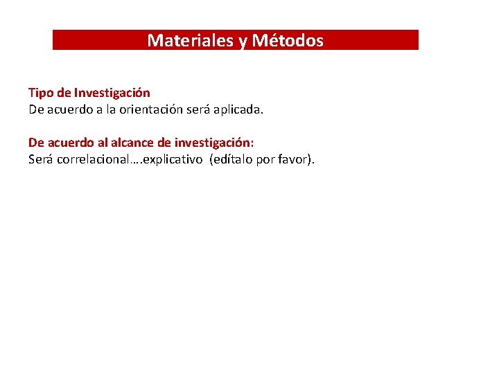Materiales y Métodos Tipo de Investigación De acuerdo a la orientación será aplicada. De