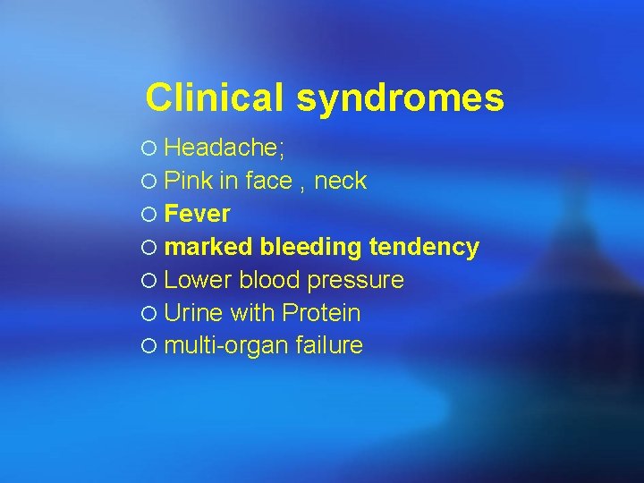 Clinical syndromes ¡ Headache; ¡ Pink in face , neck ¡ Fever ¡ marked