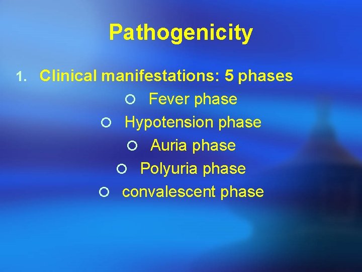 Pathogenicity 1. Clinical manifestations: 5 phases ¡ Fever phase ¡ Hypotension phase ¡ Auria