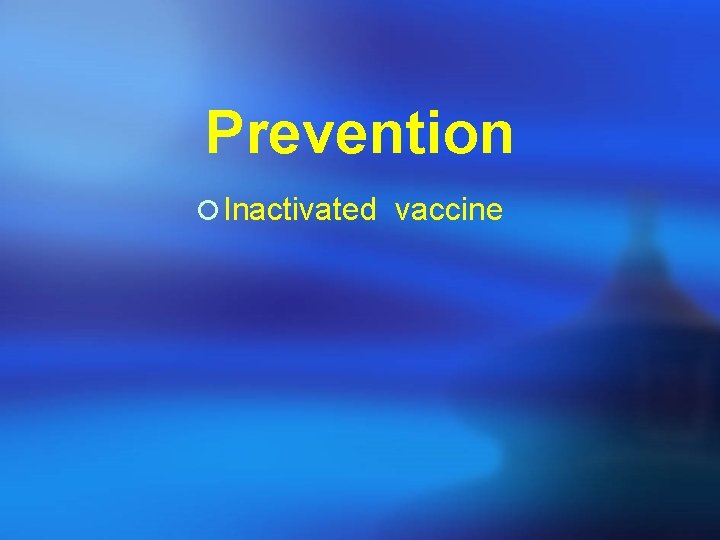 Prevention ¡ Inactivated vaccine 