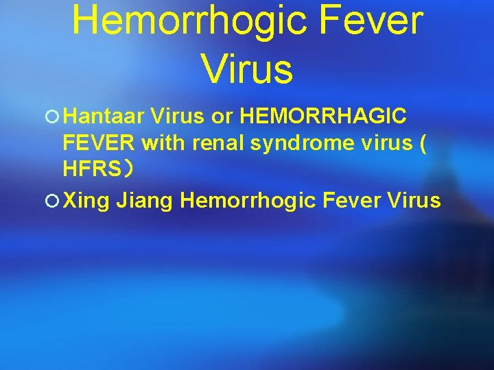 Hemorrhogic Fever Virus ¡ Hantaar Virus or HEMORRHAGIC FEVER with renal syndrome virus (