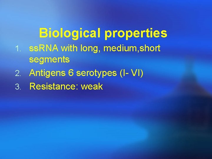 Biological properties 1. ss. RNA with long, medium, short segments 2. Antigens 6 serotypes