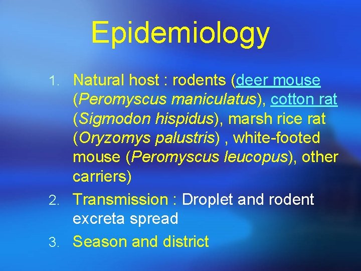 Epidemiology 1. Natural host : rodents (deer mouse (Peromyscus maniculatus), cotton rat (Sigmodon hispidus),