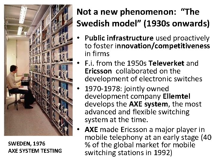 Not a new phenomenon: “The Swedish model” (1930 s onwards) SWEDEN, 1976 AXE SYSTEM