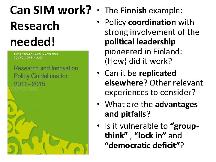 Can SIM work? Research needed! • The Finnish example: • Policy coordination with strong