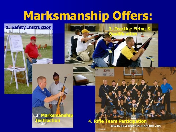 Marksmanship Offers: 1. Safety Instruction 2. Marksmanship Instruction 3. Practice Firing & Qualification 4.