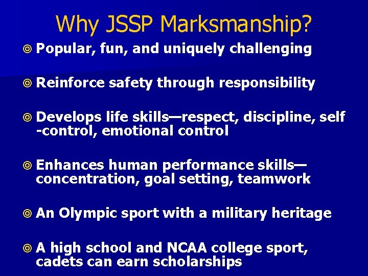 Why JSSP Marksmanship? Popular, fun, and uniquely challenging Reinforce safety through responsibility Develops life