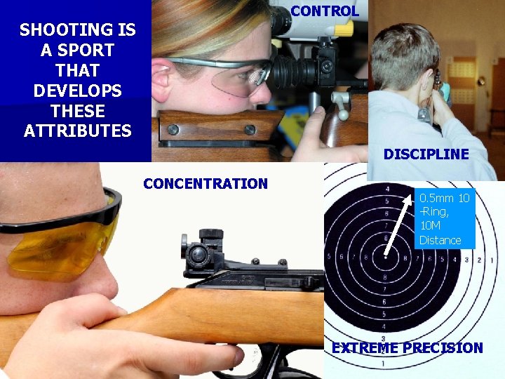 CONTROL SHOOTING IS A SPORT THAT DEVELOPS THESE ATTRIBUTES DISCIPLINE CONCENTRATION 0. 5 mm
