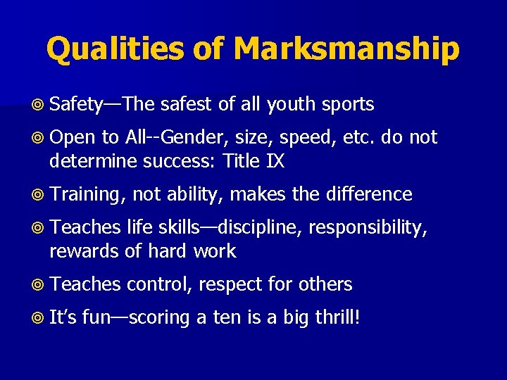 Qualities of Marksmanship Safety—The safest of all youth sports Open to All--Gender, size, speed,
