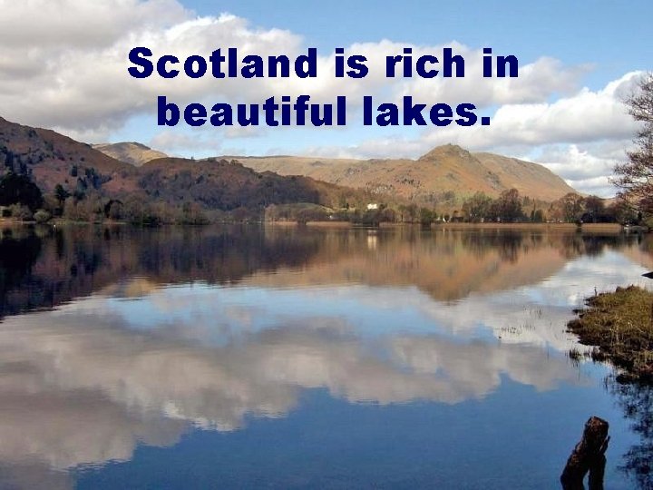 Scotland is rich in beautiful lakes. 