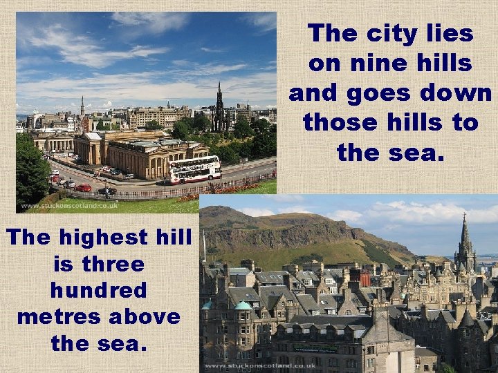 The city lies on nine hills and goes down those hills to the sea.