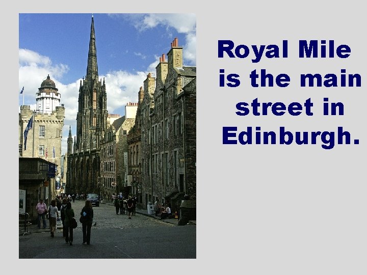 Royal Mile is the main street in Edinburgh. 