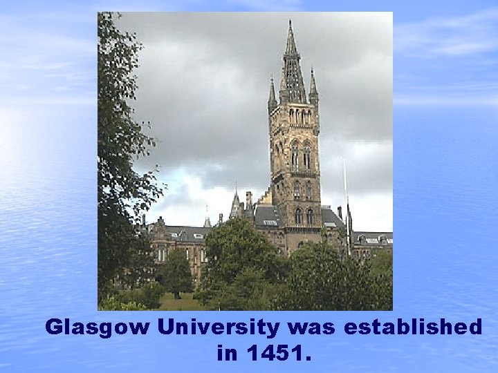 Glasgow University was established in 1451. 