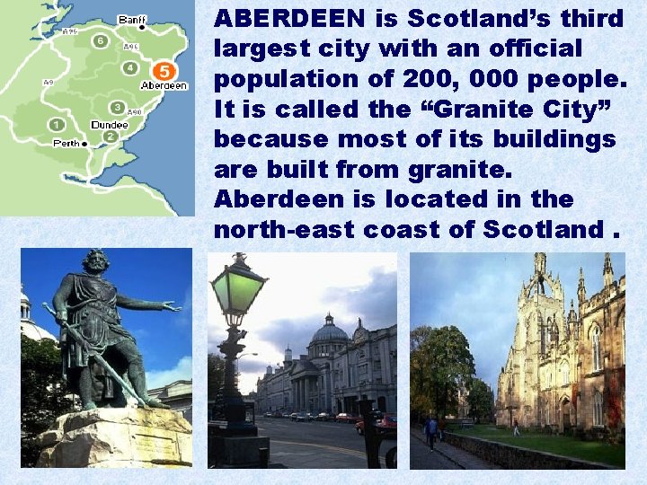 ABERDEEN is Scotland’s third largest city with an official population of 200, 000 people.