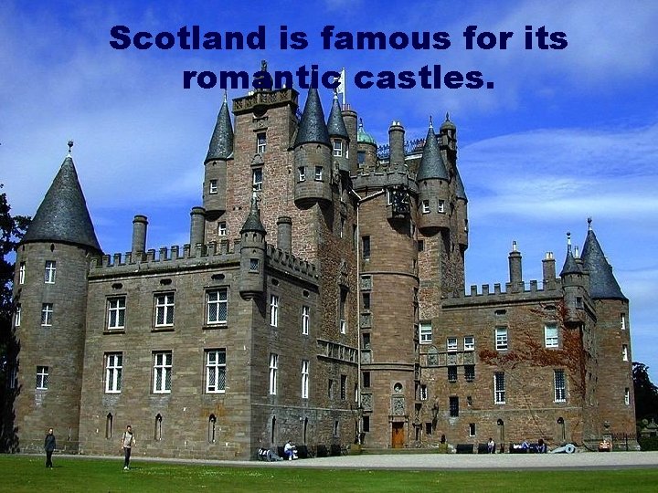 Scotland is famous for its romantic castles. 