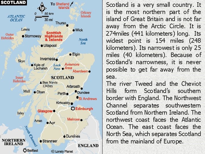 Scotland is a very small country. It is the most northern part of the