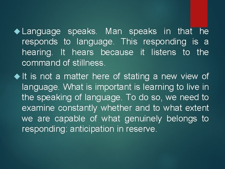  Language speaks. Man speaks in that he responds to language. This responding is