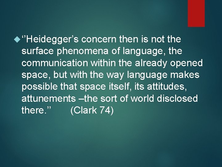  ‘’Heidegger’s concern then is not the surface phenomena of language, the communication within