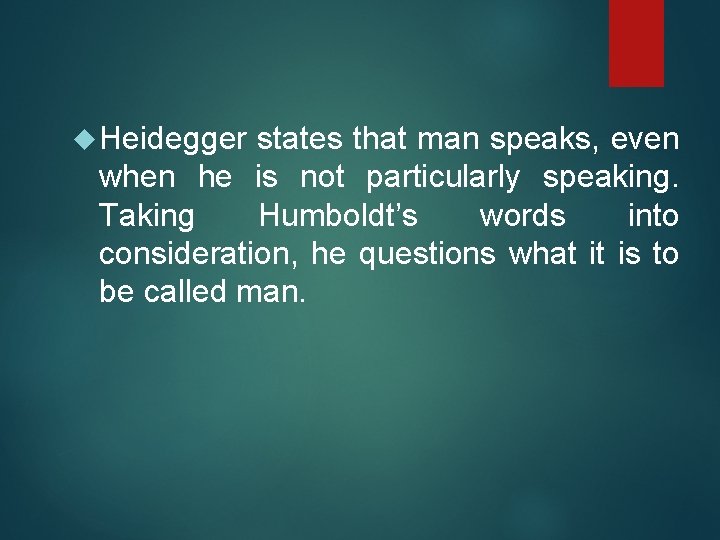  Heidegger states that man speaks, even when he is not particularly speaking. Taking