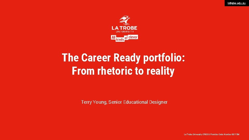 latrobe. edu. au The Career Ready portfolio: From rhetoric to reality Terry Young, Senior