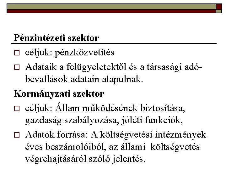 Pénzintézeti szektor o céljuk: pénzközvetítés o Adataik a felügyeletektől és a társasági adóbevallások adatain