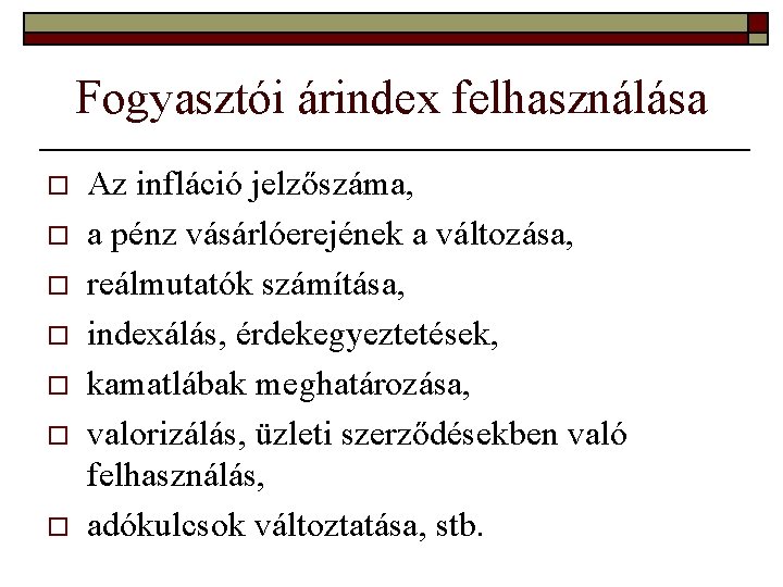 Fogyasztói árindex felhasználása o o o o Az infláció jelzőszáma, a pénz vásárlóerejének a